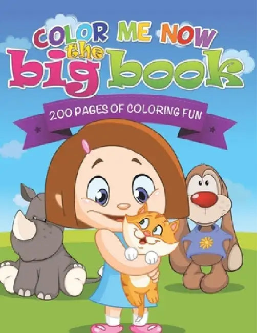 Color Me Now the Big Book (200 Pages of Coloring Fun) by Speedy Publishing LLC