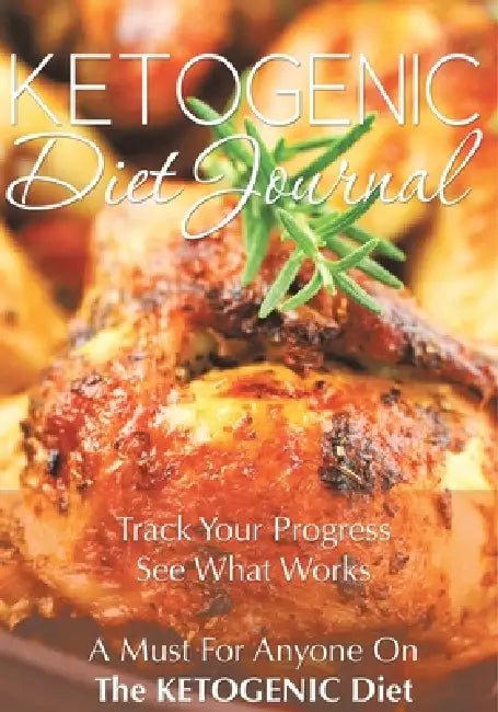 Ketogenic Diet Journal: Track Your Progress See What Works: A Must for Anyone on the Ketogenic Diet by Speedy Publishing LLC
