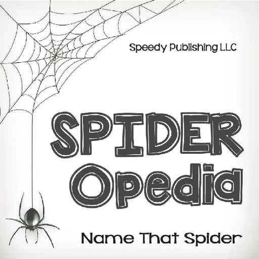 Spider-Opedia Name That Spider by Speedy Publishing LLC