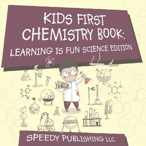 Kids First Chemistry Book: Learning is Fun Science Edition by Speedy Publishing LLC