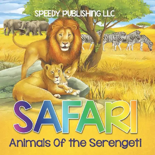 Safari - Animals Of the Serengeti by Speedy Publishing LLC
