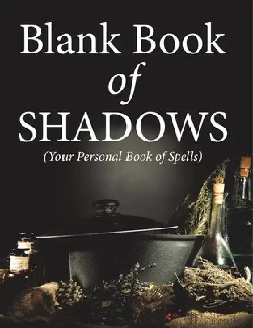 Blank Book Of Shadows (Your Personal Book Of Spells) by Speedy Publishing LLC