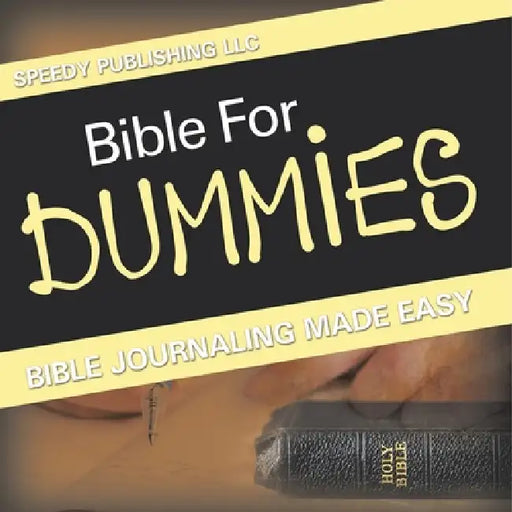 Bible For Dummies: Bible Journaling Made Easy by Speedy Publishing LLC