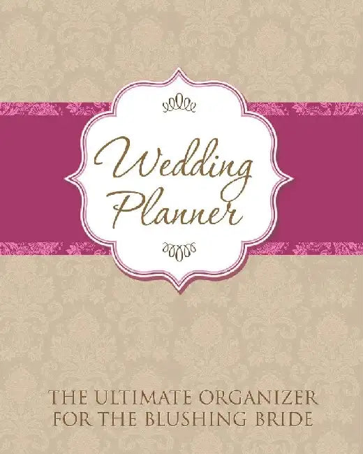 Wedding Planner: The Ultimate Organizer for the Blushing Bride by Speedy Publishing LLC