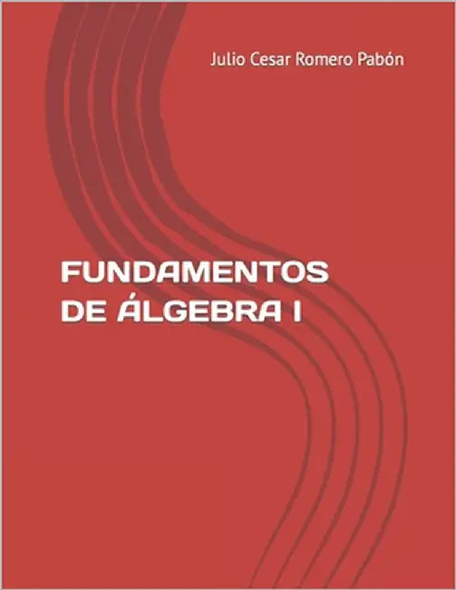 Fundamentos de Álgebra I by Romero Pabón, Julio Cesar