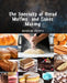The specialty of bread and cakes making: Homemade bread making recipes Machine Cookbook for breadmaker, No Knead Beer, Bread Baking for Beginner by Evelyn Sharma