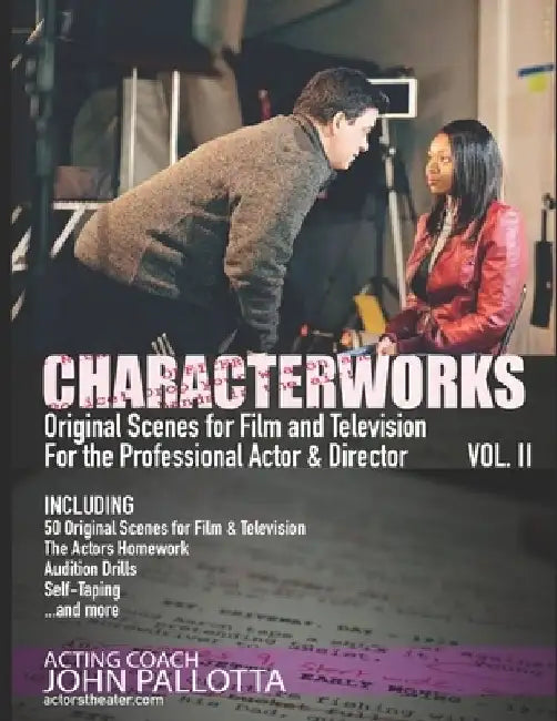 Be the Actor They Never Saw Coming Vol. II: Character Works Original Scenes/Monologues for the Developing Actor/Director by John Pallotta by John Pallotta