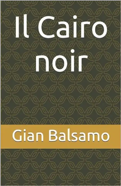 Il Cairo noir by Balsamo, Gian