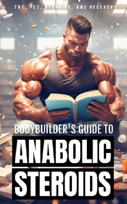 Bodybuilder's Guide to Anabolic Steroids: TRT Cycles, PCT Guide, Types of Steroids, and Hormone Recovery tips. by Bodybuilding And Fitness Research