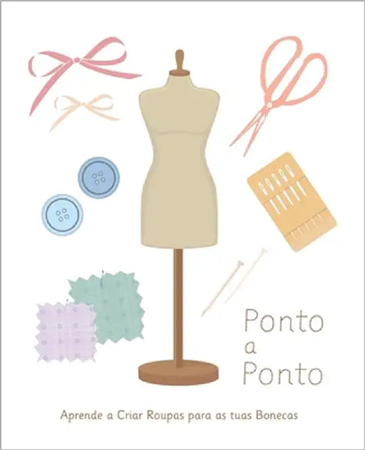Ponto a Ponto: Aprende a Criar Roupas para as tuas Bonecas by Dos Santos, Inês Crespo