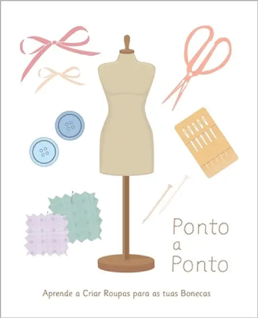 Ponto a Ponto: Aprende a Criar Roupas para as tuas Bonecas by Dos Santos, Inês Crespo