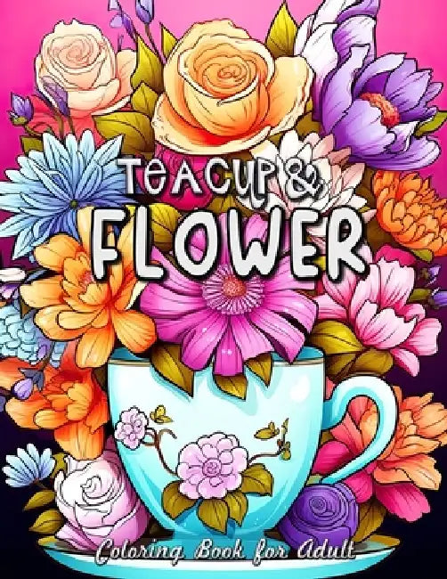 Teacup and Flower Coloring Book for Adults: Serene Moments with Delicate Florals and Vintage Teacups by Laura Seidel