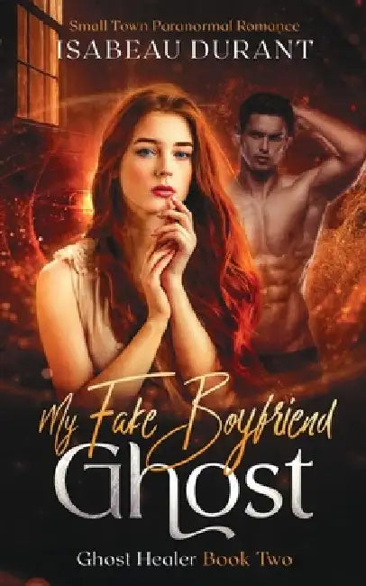 My Fake Boyfriend Ghost: Small Town Paranormal Romance by Isabeau Durant