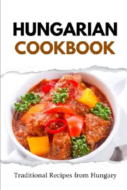 Hungarian Cookbook: Traditional Recipes from Hungary by Liam Luxe