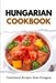 Hungarian Cookbook: Traditional Recipes from Hungary by Liam Luxe