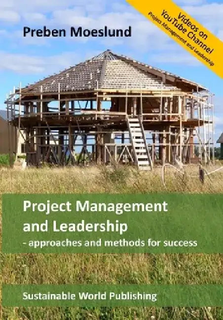 Project Management and Leadership: Approaches and methods for success by Preben Moeslund