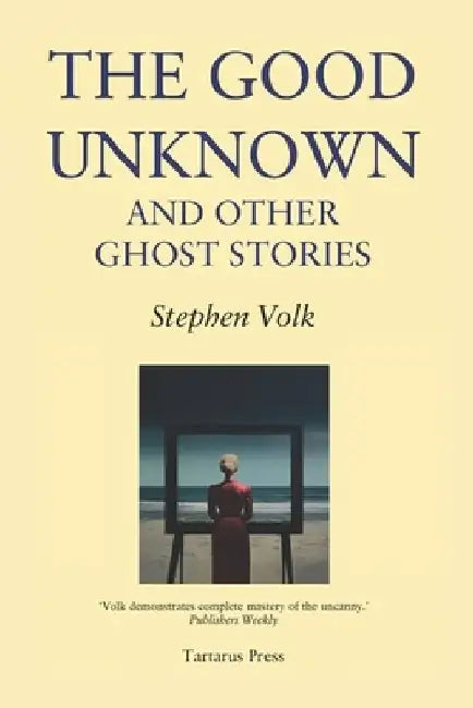 The Good Unknown: And Other Ghost Stories by Stephen Volk
