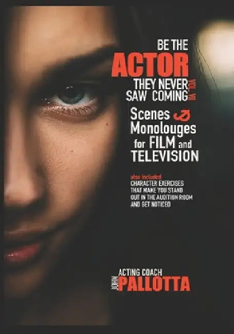 Be the Actor They Never Saw Coming Vol.VII: Original Scenes, Monologues and Exercises for the Professional Actor By John Pallotta by John Pallotta