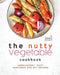 The Nutty Vegetable Cookbook: Unbelievably Tasty Vegetable and Nut Recipes by Yannick Alcorn