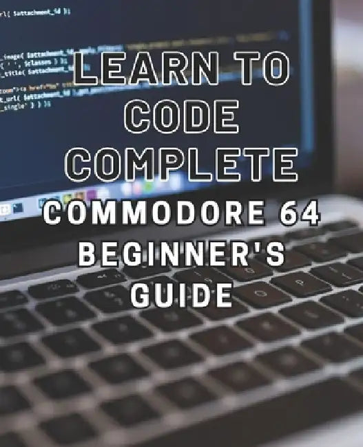 Learn to Code: Complete Commodore 64 Beginner's Guide: Master the Basics of Coding with this Comprehensive Guide to Programming on th by Enzo R. Villanueva