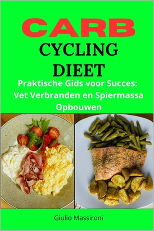 Carb Cycling Dieet: Praktische Gids voor Succes: Vet Verbranden en Spiermassa Opbouwen by Giulio Massironi