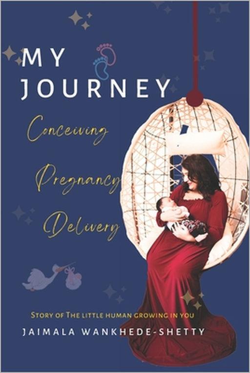 My Journey - Conceiving Pregnancy Delivery by Wankhede Stationary, Jaimala Wankhede-Shetty