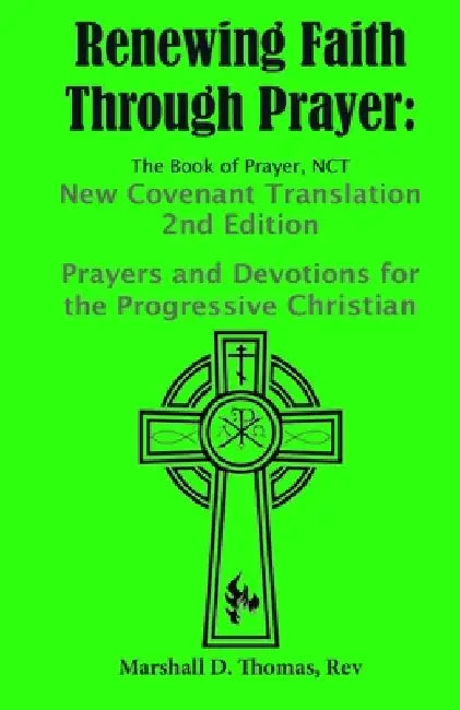 Renewing Faith Through Prayer The Book of Prayer, NCT- 2nd Edition: Prayers and Devotions for the Progressive Christian by Marshall D. Thomas