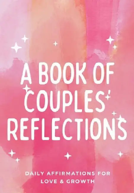 A Book Of Couples Reflections: Daily Affirmations For Love & Growth by Fashionably Forgetful