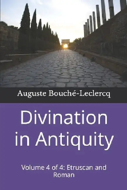 Divination in Antiquity: Volume 4 of 4: Etruscan and Roman by Frank H. Wallis