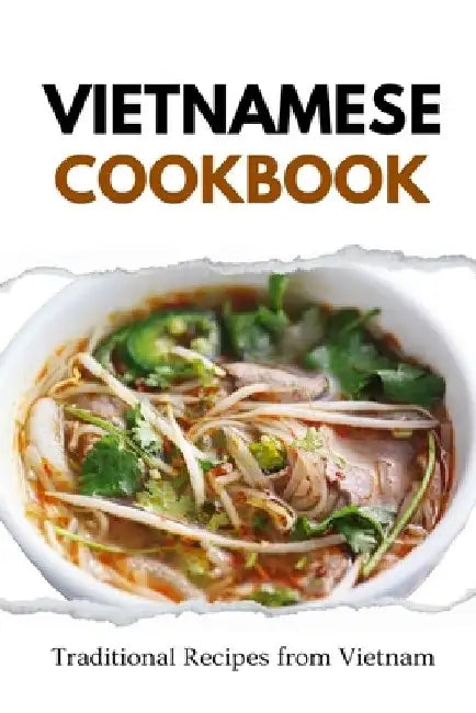 Vietnamese Cookbook: Traditional Recipes from Vietnam by Liam Luxe