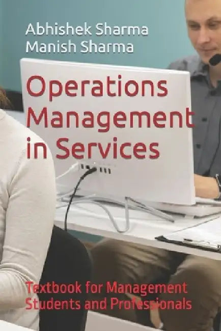 Operations Management in Services: Textbook for Management Students and Professionals by Manish Sharma