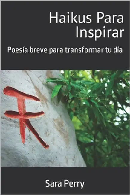 Haikus para inspirar: Poesía breve para transformar tu día by Perry, Sara