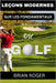 Leçons Modernes Sur Les Fondamentaux Du Golf: Le Guide Absolu Du Débutant Au Golf Pour Hommes Et Femmes Pour Savoir Pourquoi Vous Êtes Nus Au Golf by Roger, Brian
