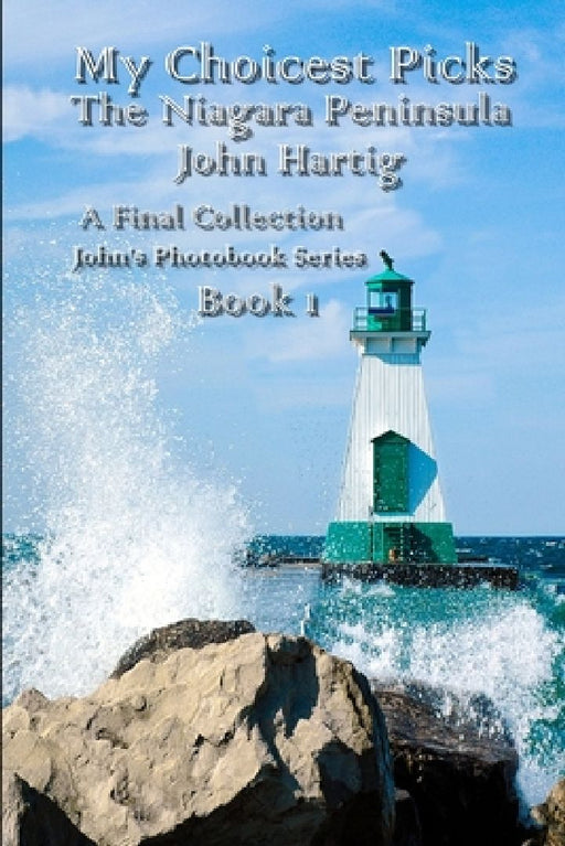 My Choicest Picks: The Niagara Peninsula Book 1 by John Hartig