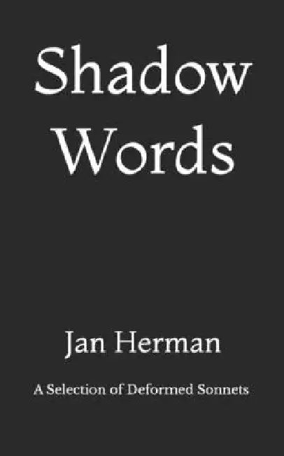 Shadow Words: A Selection of Deformed Sonnets by Jan Herman