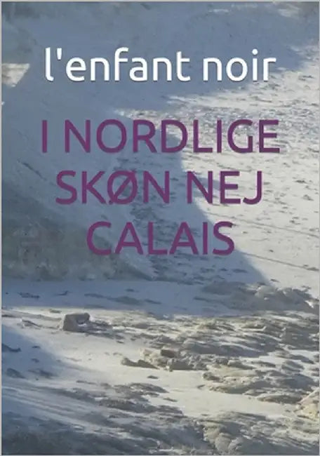 I Nordlige SkØn Nej Calais by Noir, L'Enfant