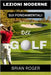 Lezioni Moderne Sui Fondamentali del Golf: La Guida Assoluta Per Principianti Al Golf Per Uomini E Donne Per Sapere Perché Fai Schifo Al Golf by Roger, Brian