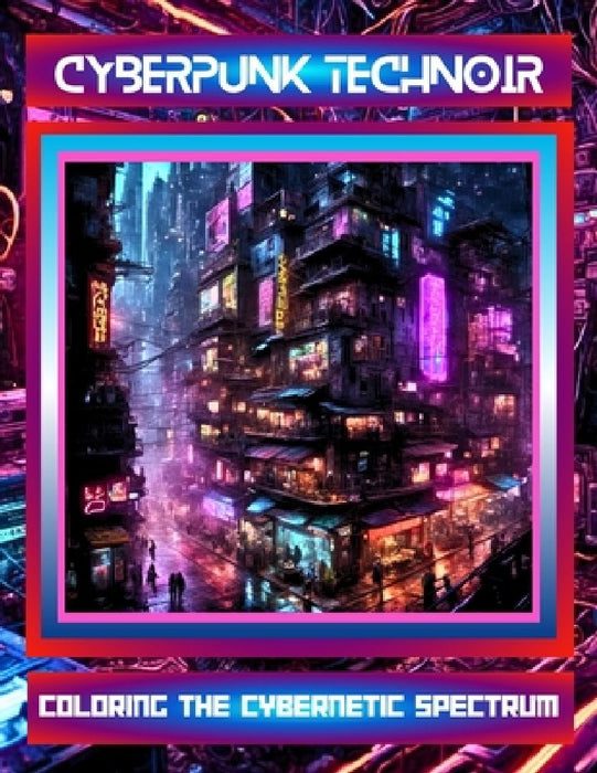 Cyberpunk TechNoir: Coloring the Cybernetic Spectrum by C. Clark
