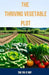 The Thriving Vegetable Plot: A Practical Guide to Growing 80+ Veggies, Herbs, and Fruits Through DIY Garden Beds, Vertical Planting, Pest Control, by The Fix-It Guy