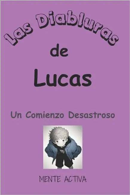 Las Locuras de Lucas: Un Comienzo Desastroso by Activa, Mente