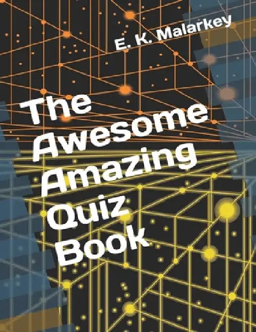 The Awesome Amazing Quiz Book by E. K. Malarkey