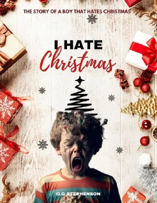 I Hate Christmas: The Story of a Boy that Hates Christmas by O. G. Stephenson