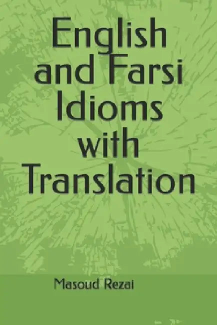English and Farsi Idioms with Translation by Masoud Rezai