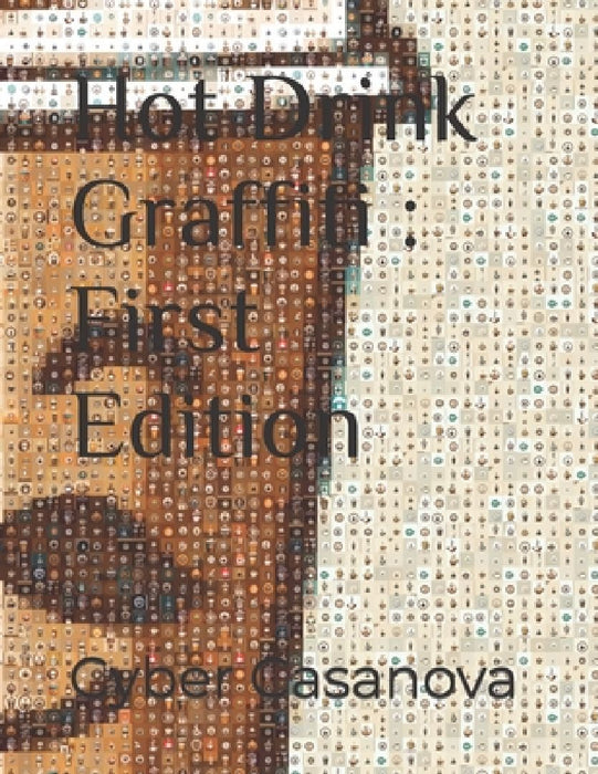Hot Drink Graffiti: First Edition by Cyber Casanova