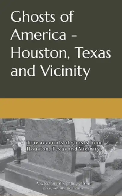 Ghosts of America - Houston, Texas and Vicinity by Nina Lautner