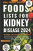 Foods Lists for Kidney Disease: Essential CKD Food Lists with Low Sodium, Low Potassium, Low Phosphorus Contents + Renal Friendly Recipes, & Meal Plan by Agisa Begay