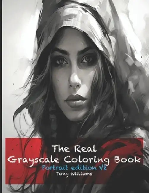 The Real Grayscale coloring Book Portrait Edition V2 by Tony Williams