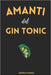 Amanti del Gin Tonic: La Storia, il Giro del Mondo, le Serate a Tema, le Ricette Innovative e la Magia del Mix Perfetto! by Federico Marino