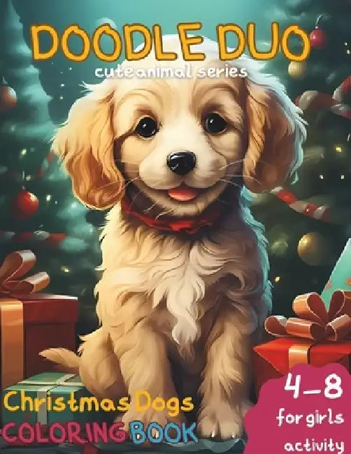 Doodle Duo Cute Animal Series: Dog Christmas Coloring Book, Age 4-8 Girls Activity: Perfect Family Bonding with Holiday Activity with Delightful Desi by Dnck Publishing