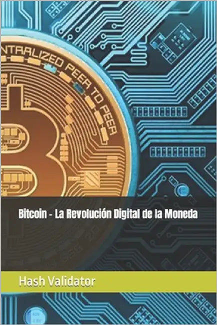 Bitcoin - La Revolución Digital de la Moneda by Validator, Hash